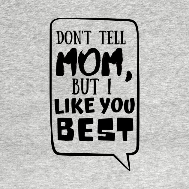 Dont tell mom I like you best by monicasareen